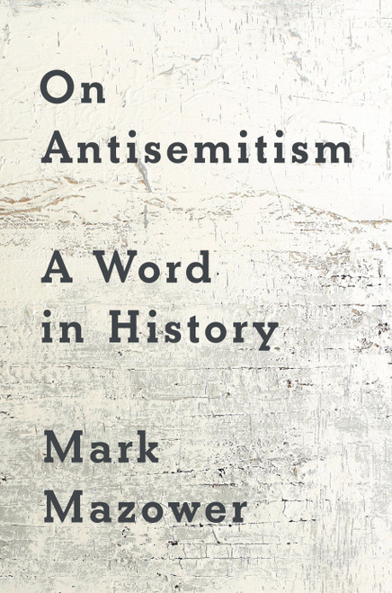On Antisemitism (A Word in History) by Mark Mazower, 9780593833797