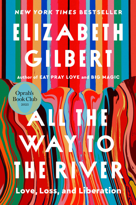 All the Way to the River: Oprah's Book Club (Love, Loss, and Liberation) by Elizabeth Gilbert, 9780593540985