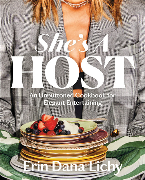 She's a Host (An Unbuttoned Cookbook for Elegant Entertaining) by Erin Lichy, 9780593970904
