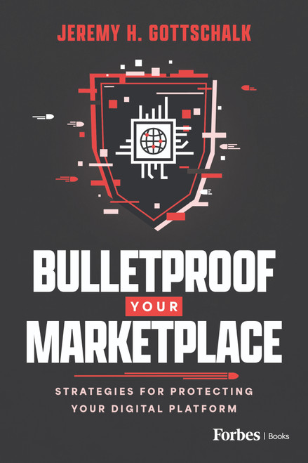 Bulletproof Your Marketplace (Strategies for Protecting Your Digital Platform) by Jeremy H. Gottschalk, 9798891880900