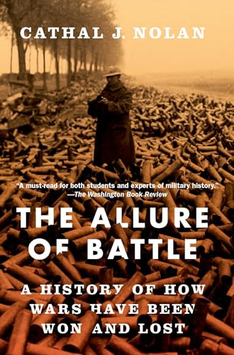 The Allure of Battle (A History of How Wars Have Been Won and Lost) - 9780190931513 by Cathal J. Nolan, 9780190931513