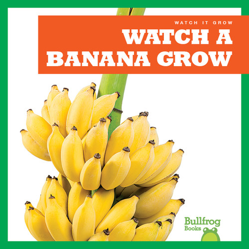 Watch a Banana Grow by Kirsten Chang, 9781641282529