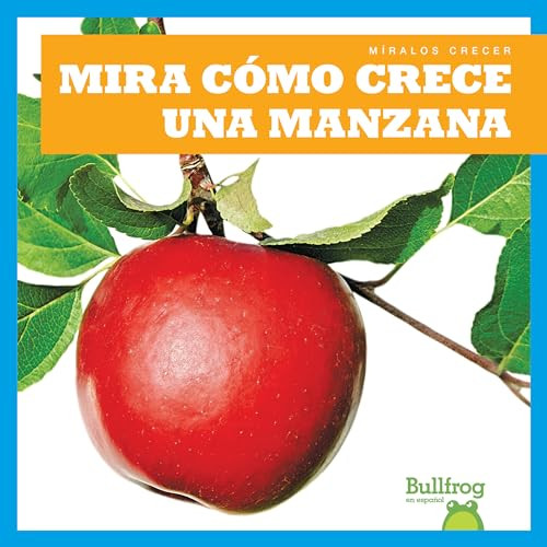 Mira cómo crece una manzana (Watch an Apple Grow) (Spanish Edition) by Kirsten Chang, 9781641285155