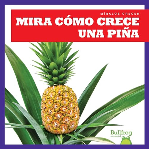 Mira cómo crece una piña (Watch a Pineapple Grow) (Spanish Edition) by Kirsten Chang, 9781641285193