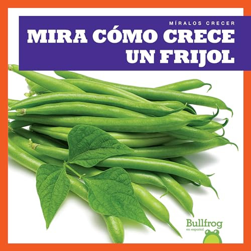 Mira cómo crece un frijol (Watch a Bean Grow) (Spanish Edition) by Kirsten Chang, 9781641285216
