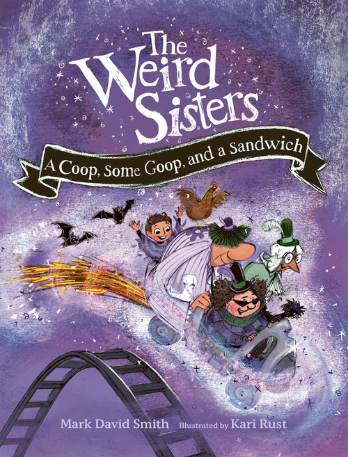 The Weird Sisters: A Coop, Some Goop, and a Sandwich - 9781771477475 by Mark David Smith, Kari Rust, 9781771477475