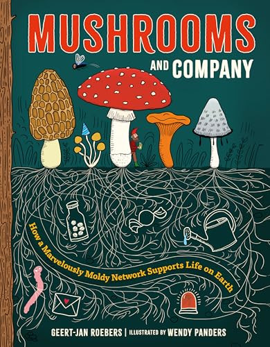 Mushrooms and Company (How a Marvelously Moldy Network Supports Life on Earth) by Geert-Jan Roebers, Wendy Panders, Michele Hutchison, 9781778402227