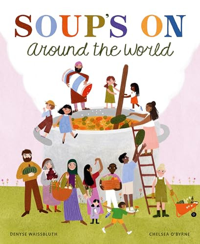 Soup's On Around the World by Denyse Waissbluth, Chelsea O'Byrne, 9781778401671