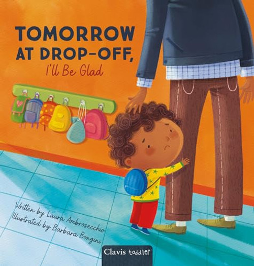 Tomorrow at Drop-Off, I'll Be Glad by Laura Ambrosecchio, Barbara Bongini, 9798890631213