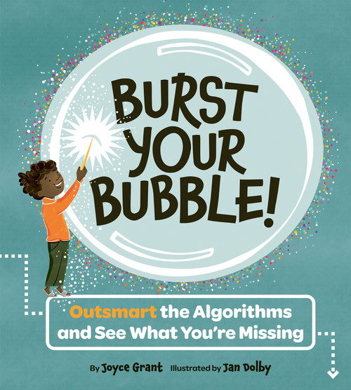 Burst Your Bubble! (Outsmart the Algorithms and See What You're Missing) by Joyce Grant, Jan Dolby, 9781771477123