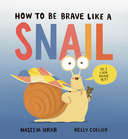 How to Be Brave Like a Snail by Naseem Hrab, Kelly Collier, 9781771476720
