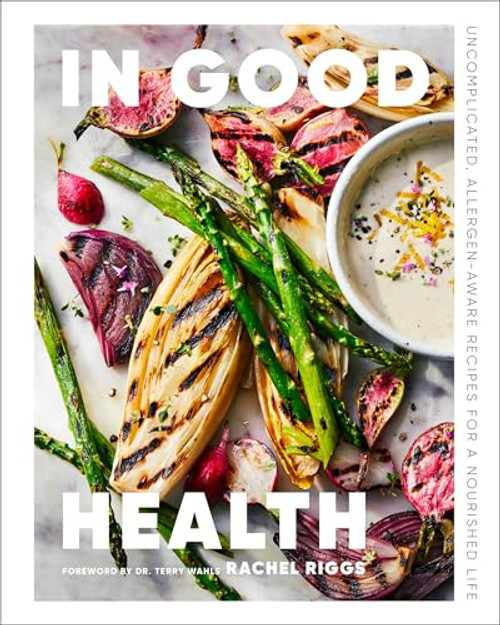 In Good Health (Uncomplicated, Allergen-Aware Recipes for a Nourished Life) by Rachel Riggs, Dr. Terry Wahls, 9781773272788
