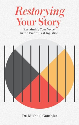 Restorying Your Story (Reclaiming your voice in the face of injustices of the past) by Michael Gauthier, 9781778540745