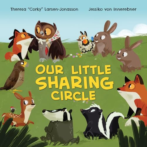Our Little Sharing Circle by Theresa "Corky" Larsen-Jonasson, Jessika Von Innerebner, 9781778540769