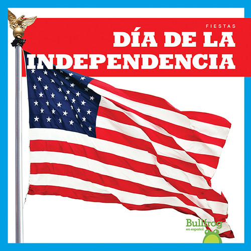Día de la Independencia (Independence Day) (Spanish Edition) by Erika S. Manley, 9781620319895