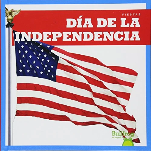 Día de la Independencia (Independence Day) (Spanish Edition) by Erika S. Manley, Erika Robledo, 9781620319895