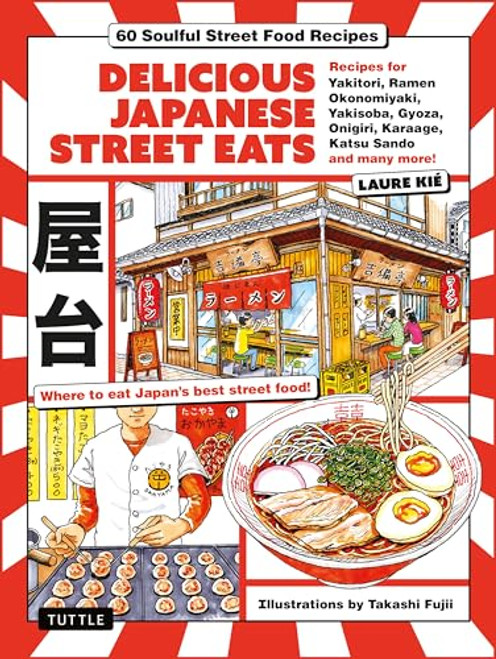 Delicious Japanese Street Eats by Laure Kie, Takashi Fujii, 9784805319932