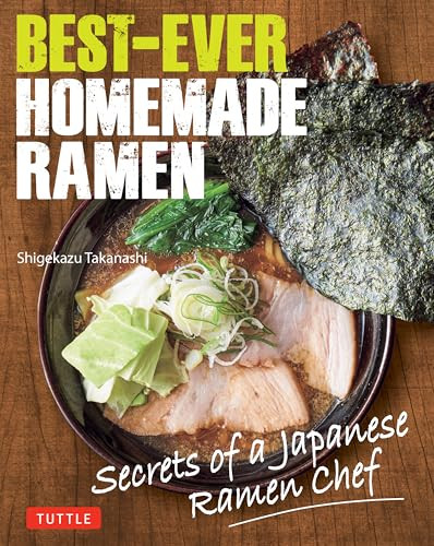 Best-Ever Homemade Ramen (Secrets of a Japanese Ramen Chef) by Shigekazu Takanashi, Makiko Itoh, 9784805319628