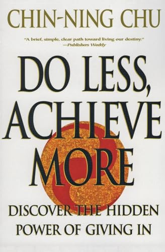 Do Less, Achieve More (Discover the Hidden Power of Giving In) by Chin-Ning Chu, 9780060988753
