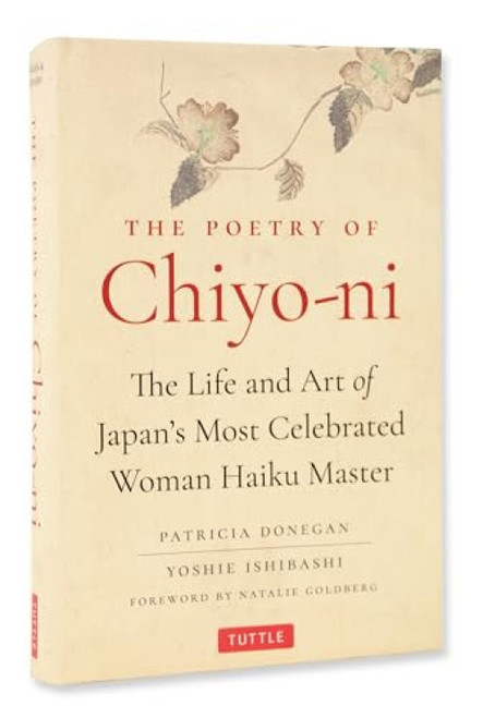 The Poetry of Chiyo-ni (The Life and Art of Japan's Most Celebrated Woman Haiku Master) by Patricia Donegan, Yoshie Ishibashi, Natalie Goldberg, 9784805318669