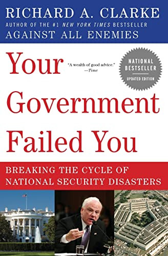 Your Government Failed You (Breaking the Cycle of National Security Disasters) by Richard A. Clarke, 9780061474637