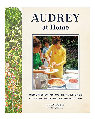 Audrey at Home (Memories of My Mother's Kitchen) by Luca Dotti, 9780062284709