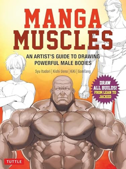 Manga Muscles (An Artist's Guide to Drawing Powerful Male Bodies [With Over 500 color and B&W illustrations]) by Syu Itadori, Ueno Atsushi, KiKi, GomTang, 9780804858267