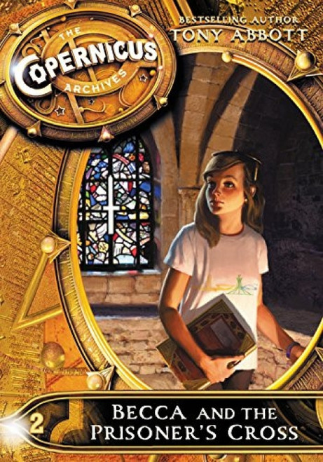 The Copernicus Archives #2: Becca and the Prisoner's Cross by Tony Abbott, 9780062314741