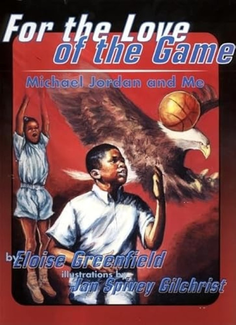 For the Love of the Game (Michael Jordan and Me) by Eloise Greenfield, Jan Spivey Gilchrist, 9780064435550