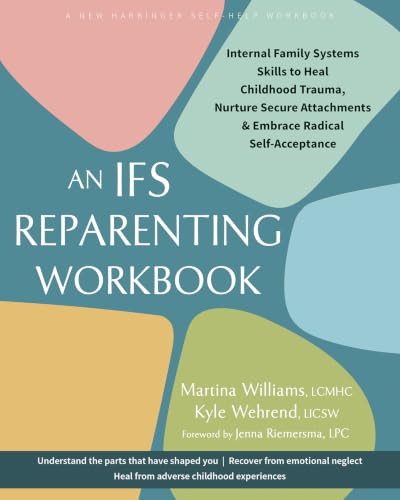 An IFS Reparenting Workbook (Internal Family Systems Skills to Heal Childhood Trauma, Nurture Secure Attachments, and Embrace Radical Self-Acceptance) by Martina Williams, Kyle Wehrend, Jenna Riemersma, 9781648485909