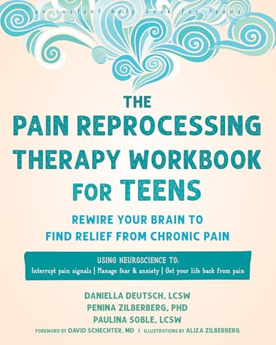The Pain Reprocessing Therapy Workbook for Teens (Rewire Your Brain to Find Relief from Chronic Pain) by Daniella Deutsch, Penina Zilberberg, Paulina Soble, Aliza Zilberberg, David Schechter, 9781648486838