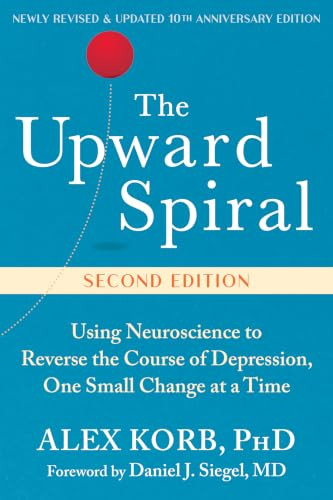 The Upward Spiral (Using Neuroscience to Reverse the Course of Depression, One Small Change at a Time) by Alex Korb, Daniel J. Siegel, 9781648486869