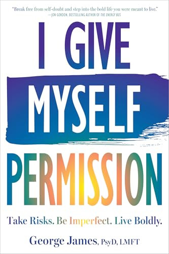 I Give Myself Permission (Take Risks. Be Imperfect. Live Boldly.) by George James, 9781648486890