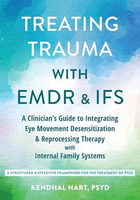 Treating Trauma with EMDR and IFS by Kendhal Hart, 9781648487071