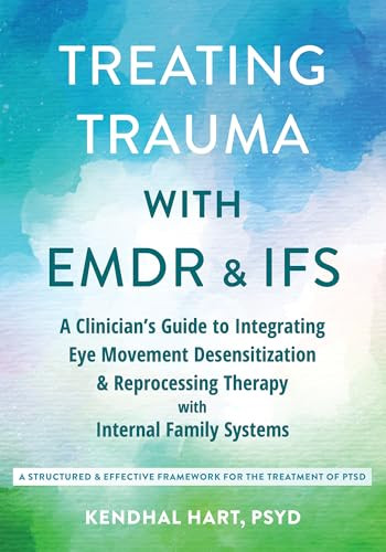 Treating Trauma with EMDR and IFS by Kendhal Hart, 9781648487071