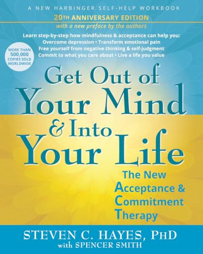 Get Out of Your Mind and Into Your Life (The New Acceptance and Commitment Therapy) by Steven C. Hayes, Spencer Smith, 9781648487750