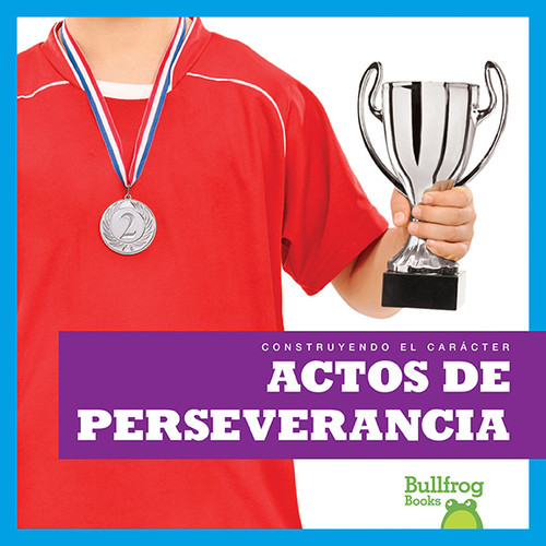 Actos de perseverancia (Showing Perseverance) (Spanish Edition) - 9781620319802 by Rebecca Pettiford, 9781620319802