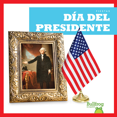 Día del Presidente (Presidents' Day) (Spanish Edition) - 9781620319949 by Erika S. Manley, 9781620319949