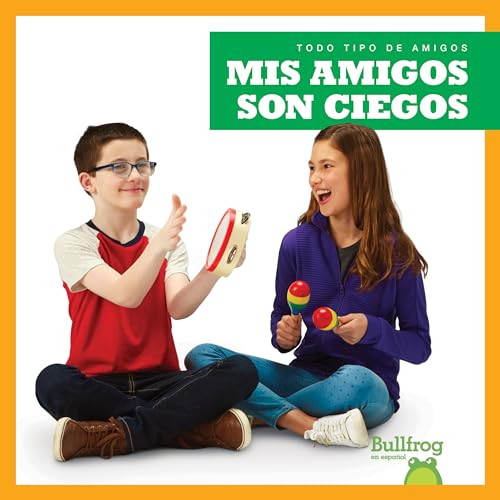 Mis amigos son ciegos (My Friend Is Blind) (Spanish Edition) by Kirsten Chang, 9781645270034