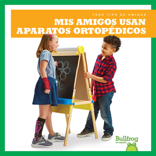Mis amigos usan aparatos ortopédicos (My Friend Uses Leg Braces) (Spanish Edition) by Kaitlyn Duling, 9781645270157
