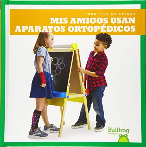 Mis amigos usan aparatos ortopédicos (My Friend Uses Leg Braces) (Spanish Edition) by Kaitlyn Duling, 9781645270157