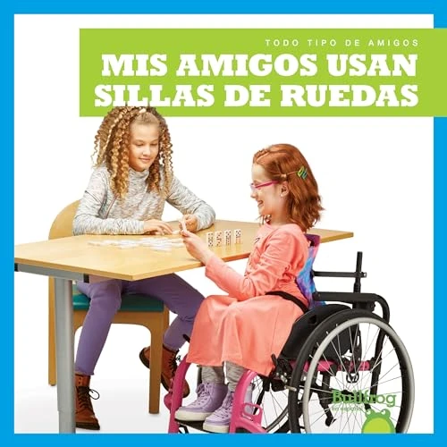 Mis amigos usan sillas de ruedas (My Friend Uses a Wheelchair) (Spanish Edition) by Kirsten Chang, 9781645270188