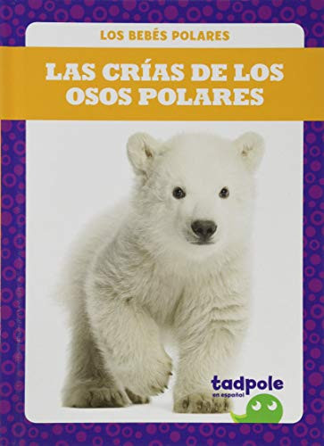 Las crías de los osos polares (Polar Bear Cubs) (Spanish Edition) by Genevieve Nilsen, 9781641289832