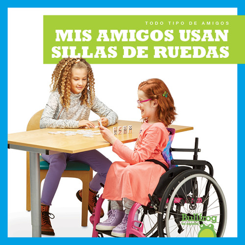 Mis amigos usan sillas de ruedas (My Friend Uses a Wheelchair) (Spanish Edition) - 9781645270195 by Kirsten Chang, 9781645270195