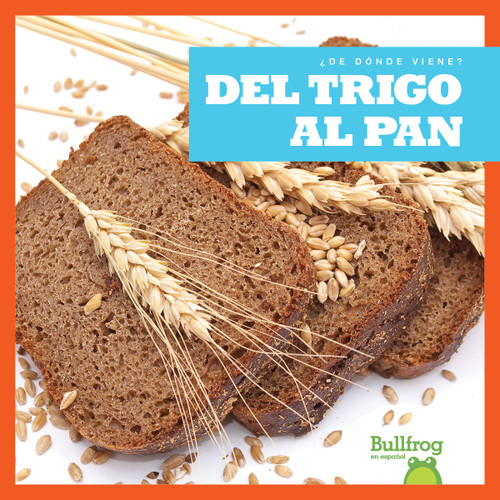 Del trigo al pan (From Wheat to Bread) (Spanish Edition) by Penelope S. Nelson, 9781645276166