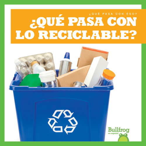 ¿Qué pasa con lo reciclable? (Where Does Recycling Go?) (Spanish Edition) by Charlie W. Sterling, 9781645276012