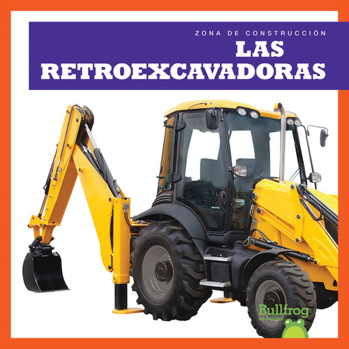 Las retroexcavadoras (Backhoes) (Spanish Edition) by Rebecca Pettiford, 9781636909844
