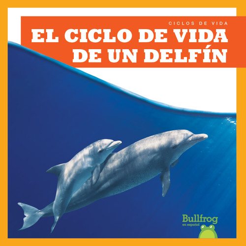 El ciclo de vida de un delfín (A Dolphin's Life Cycle) (Spanish Edition) - 9798885240062 by Jamie Rice, 9798885240062