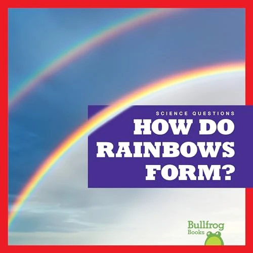 How Do Rainbows Form? by Rebecca Pettiford, 9798885240505