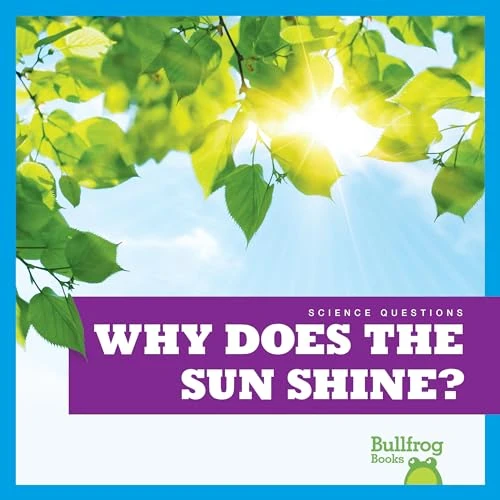 Why Does the Sun Shine? by Rebecca Pettiford, 9798885240567